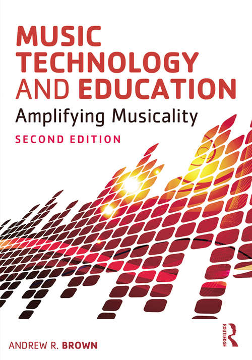Music Technology and Education: Amplifying Musicality