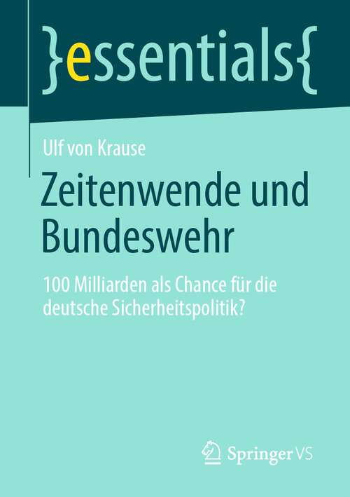 Book cover of Zeitenwende und Bundeswehr: 100 Milliarden als Chance für die deutsche Sicherheitspolitik? (1. Aufl. 2022) (essentials)