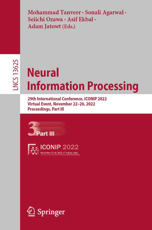 Book cover of Neural Information Processing: 29th International Conference, ICONIP 2022, Virtual Event, November 22–26, 2022, Proceedings, Part III (1st ed. 2023) (Lecture Notes in Computer Science #13625)