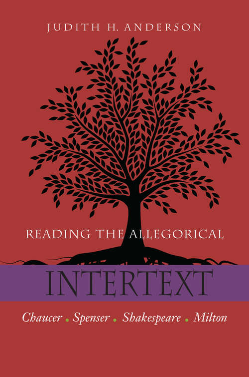Book cover of Reading the Allegorical Intertext: Chaucer, Spenser, Shakespeare, Milton
