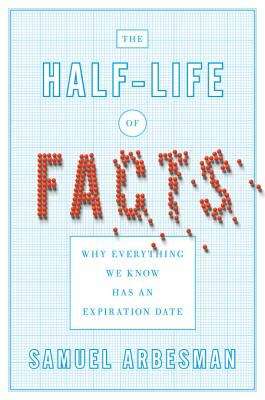 Book cover of The Half-Life of Facts: Why Everything We Know Has an Expiration Date
