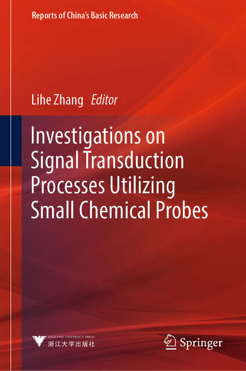 Book cover of Investigations on Signal Transduction Processes Utilizing Small Chemical Probes (2024) (Reports of China’s Basic Research)