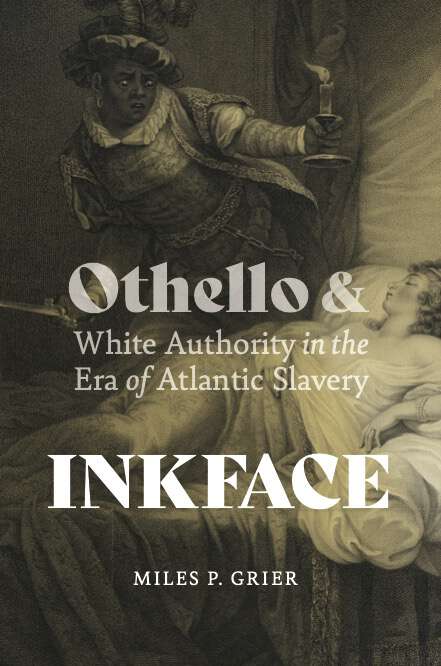 Book cover of Inkface: Othello and White Authority in the Era of Atlantic Slavery (Writing the Early Americas)