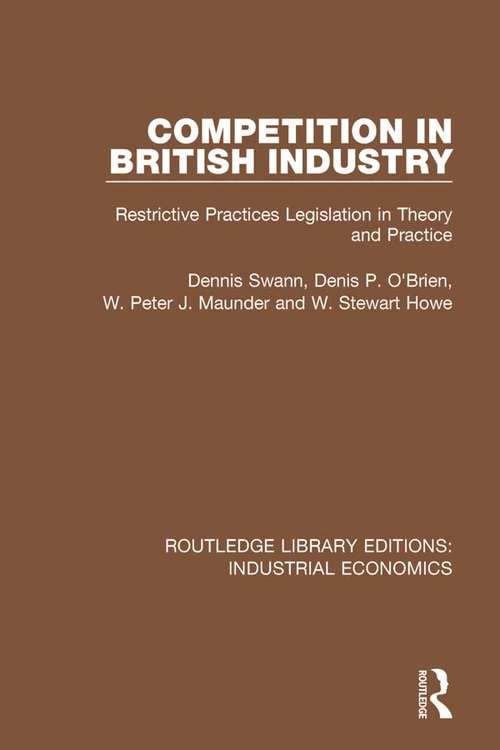 Competition in British Industry: Restrictive Practices Legislation in Theory and Practice (Routledge Library Editions: Industrial Economics #2)