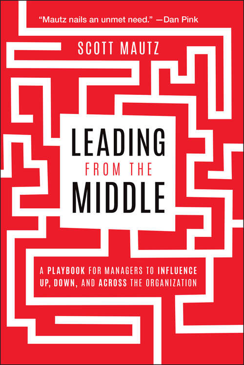 Book cover of Leading from the Middle: A Playbook for Managers to Influence Up, Down, and Across the Organization