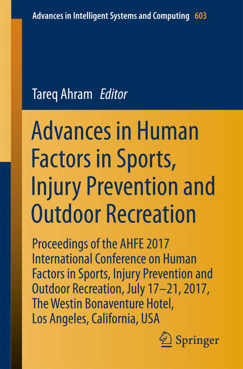 Advances in Human Factors in Sports, Injury Prevention and Outdoor Recreation: Proceedings of the AHFE 2017 International Conference on Human Factors in Sports, Injury Prevention and Outdoor Recreation, July 17-21, 2017, The Westin Bonaventure Hotel, Los Angeles, California, USA (Advances in Intelligent Systems and Computing #603)