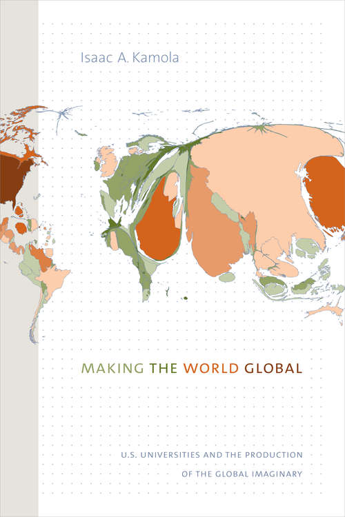 Book cover of Making the World Global: U.S. Universities and the Production of the Global Imaginary