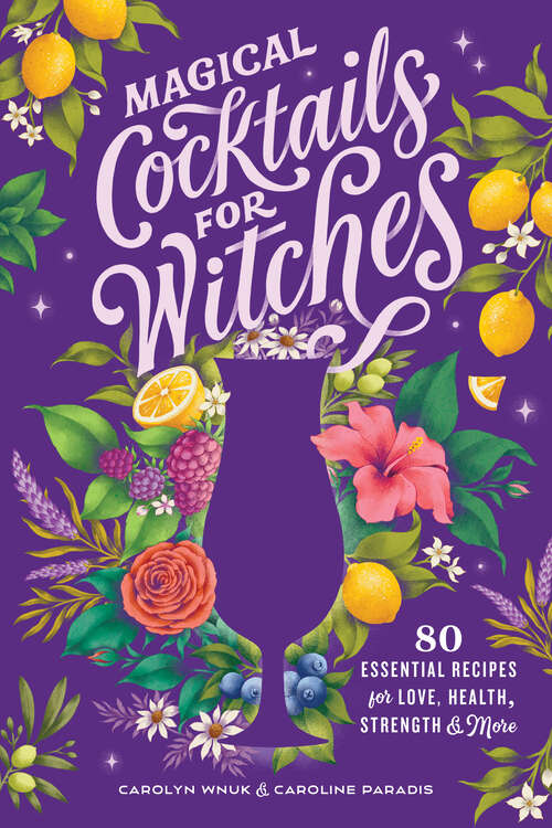 Book cover of Magical Cocktails for Witches: 80 Essential Recipes for Love, Health, Strength, and More