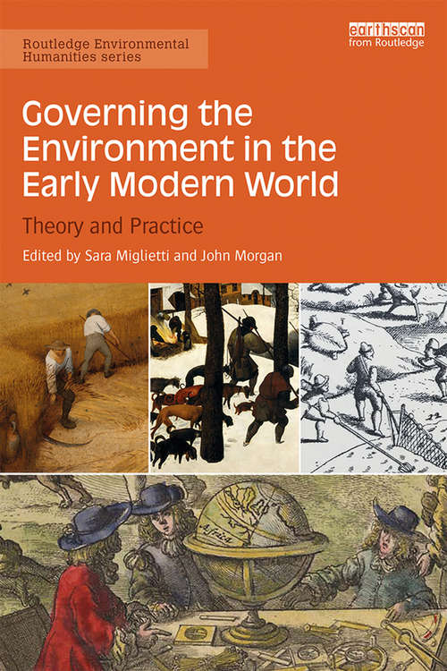 Governing the Environment in the Early Modern World: Theory and Practice (Routledge Environmental Humanities)