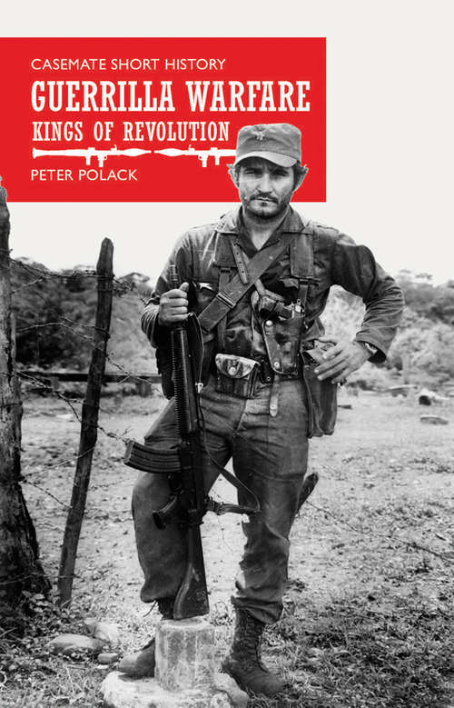 Book cover of Guerrilla Warfare: Kings of Revolution (Casemate Short History)