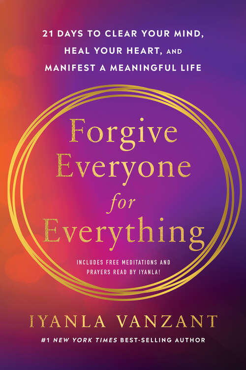 Book cover of Forgive Everyone for Everything: 21 Days to Clear Your Mind, Heal Your Heart, and Manifest a Meaningful Life