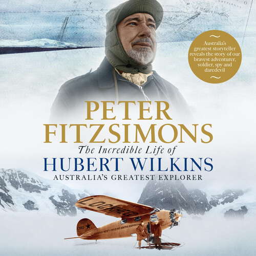 Book cover of The Incredible Life of Hubert Wilkins: Australia's greatest explorer