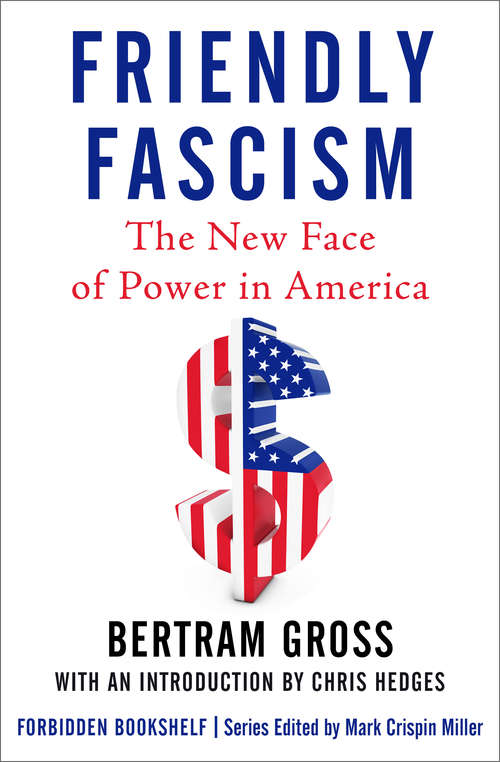 Friendly Fascism: The New Face of Power in America (Forbidden Bookshelf #18)