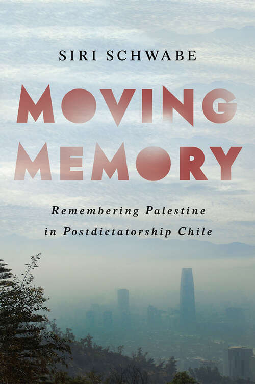 Book cover of Moving Memory: Remembering Palestine in Postdictatorship Chile