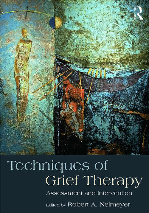 Book cover of Techniques of Grief Therapy: Assessment and Intervention (Series in Death, Dying, and Bereavement)