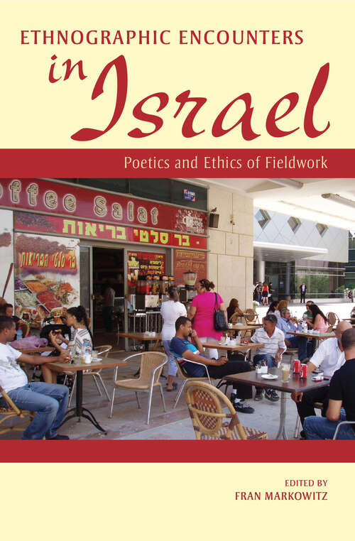 Ethnographic Encounters in Israel: Poetics And Ethics Of Fieldwork