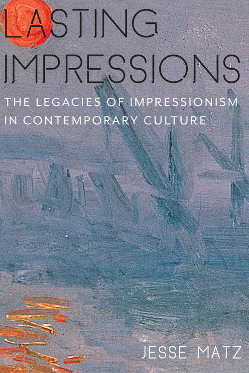 Book cover of Lasting Impressions: The Legacies of Impressionism in Contemporary Culture