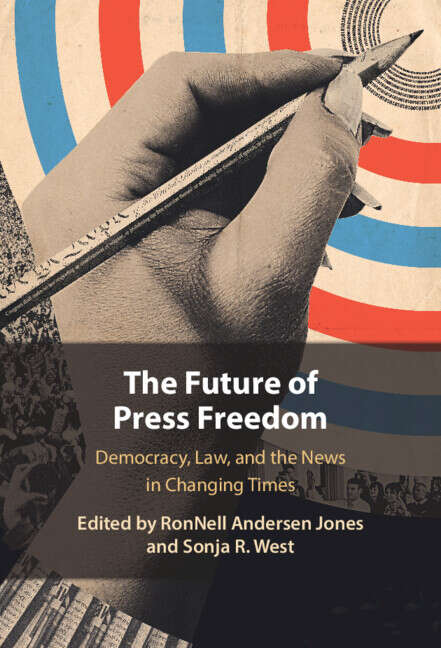 Book cover of The Future of Press Freedom: Democracy, Law, and the News in Changing Times