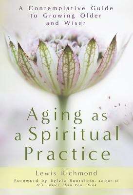 Book cover of Aging as a Spiritual Practice: A Contemplative Guide to Growing Older and Wiser