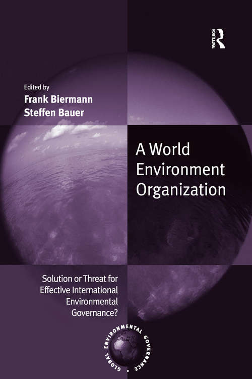 Book cover of A World Environment Organization: Solution or Threat for Effective International Environmental Governance? (Global Environmental Governance)