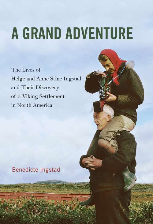 Book cover of A Grand Adventure: The Lives of Helge and Anne Stine Ingstad and Their Discovery of a Viking Settlement in North America