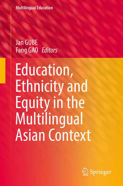 Education, Ethnicity and Equity in the Multilingual Asian Context (Multilingual Education #32)