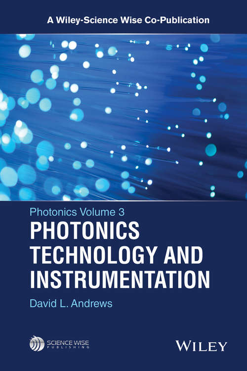 Photonics, Volume 3: Photonics Technology and Instrumentation (A Wiley-Science Wise Co-Publication)