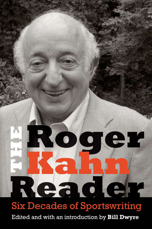 Book cover of The Roger Kahn Reader: Six Decades of Sportswriting