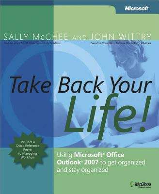 Book cover of Take Back Your Life!: Using Microsoft® Office Outlook® 2007 to Get Organized and Stay Organized