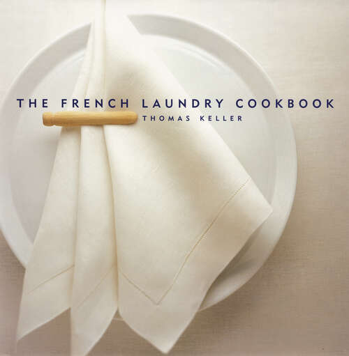 The French Laundry Cookbook: The French Laundry Cookbook And Ad Hoc At Home (The Thomas Keller Library)
