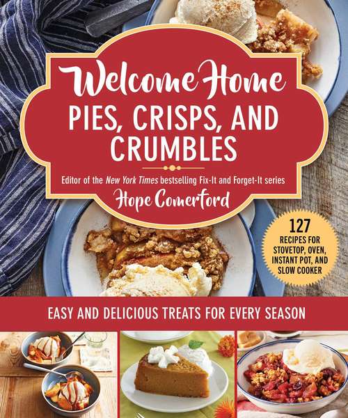 Book cover of Welcome Home Pies, Crisps, and Crumbles: Easy and Delicious Treats for Every Season (Welcome Home)