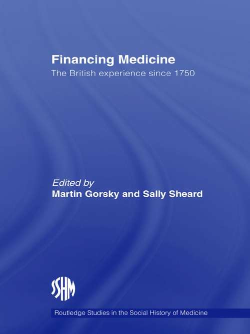 Book cover of Financing Medicine: The British Experience Since 1750 (Routledge Studies in the Social History of Medicine: Vol. 24)