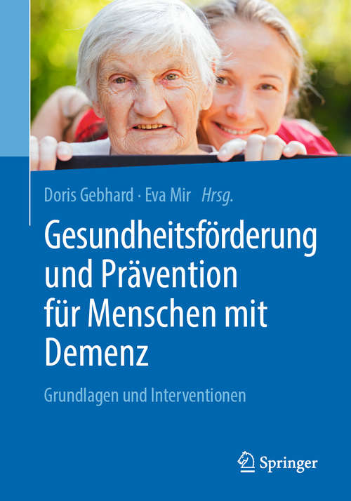 Book cover of Gesundheitsförderung und Prävention für Menschen mit Demenz: Grundlagen und Interventionen (1. Aufl. 2019)