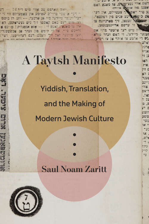 Book cover of A Taytsh Manifesto: Yiddish, Translation, and the Making of Modern Jewish Culture (1)
