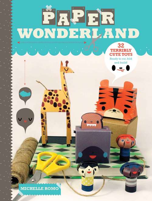 Book cover of Paper Wonderland: 32 Terribly Cute Toys Ready to Cut, Fold & Build