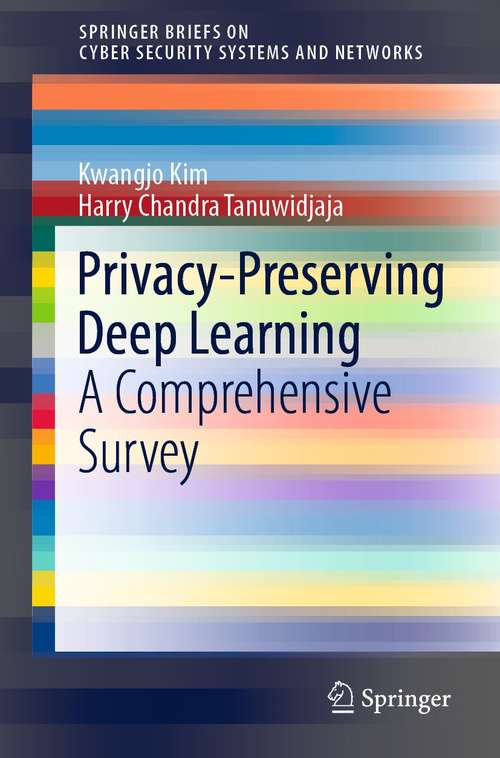 Book cover of Privacy-Preserving Deep Learning: A Comprehensive Survey (1st ed. 2021) (SpringerBriefs on Cyber Security Systems and Networks)