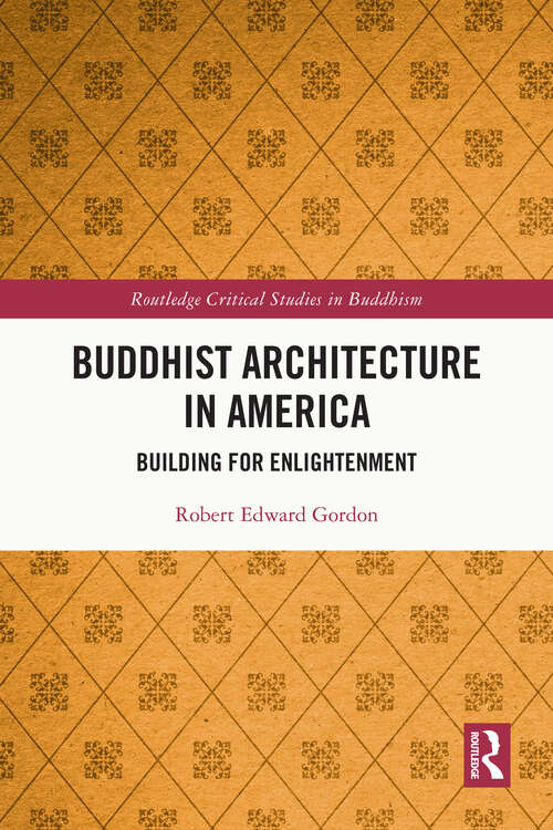 Book cover of Buddhist Architecture in America: Building for Enlightenment (Routledge Critical Studies in Buddhism)