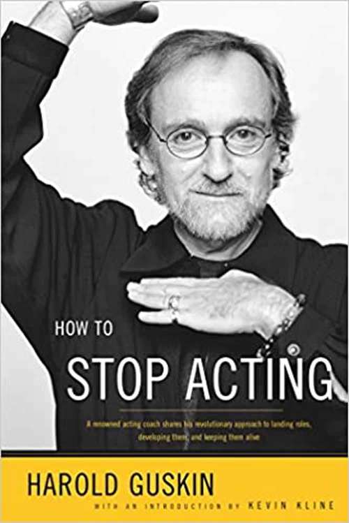 Book cover of How to Stop Acting: A Renowned Acting Coach Shares His Revolutionary Approach to Landing Roles, Developing Them and Keeping Them Alive