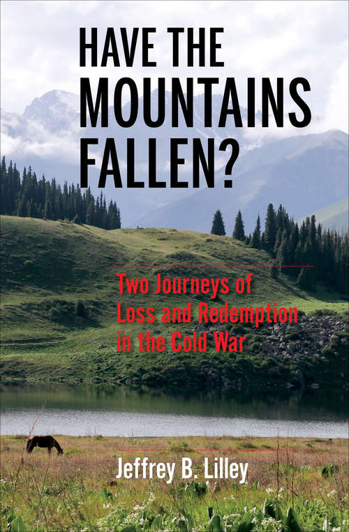 Book cover of Have the Mountains Fallen?: Two Journeys of Loss and Redemption in the Cold War (Encounters)