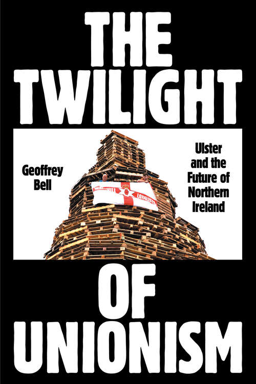 Book cover of The Twilight of Unionism: Ulster and the Future of Northern Ireland