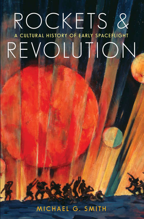 Rockets and Revolution: A Cultural History of Early Spaceflight