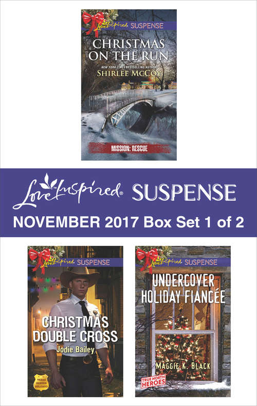 Harlequin Love Inspired Suspense November 2017 - Box Set 1 of 2: Christmas on the Run\Christmas Double Cross\Undercover Holiday Fiancée