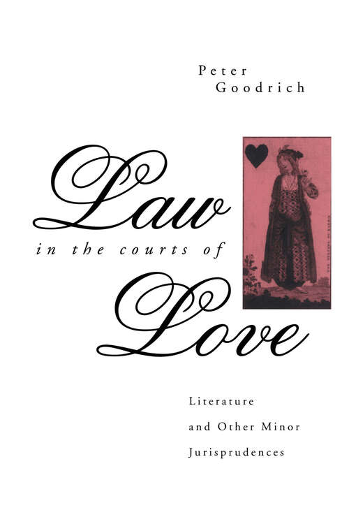 Law in the Courts of Love: Literature and Other Minor Jurisprudences (Politics Of Language Ser.)