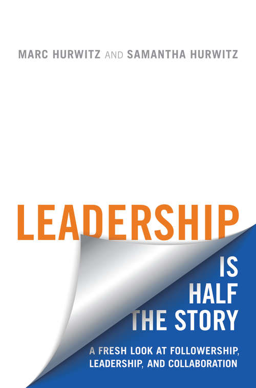 Book cover of Leadership is Half the Story: A Fresh Look At Followership, Leadership, and Collaboration