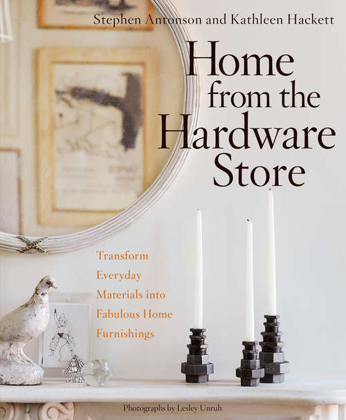Book cover of Home from the Hardware Store: Transform Everyday Materials into Fabulous Home Furnishings