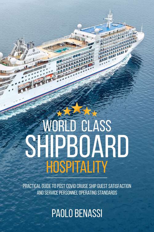 Book cover of World Class Shipboard Hospitality: Practical Guide to Post COVID Cruise Ship Guest Satisfaction and Service Personnel Operating Standards