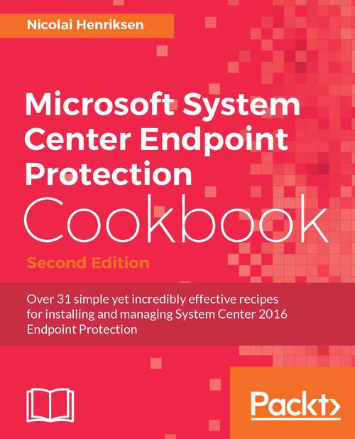 Book cover of Microsoft System Center Endpoint Protection Cookbook - Second Edition