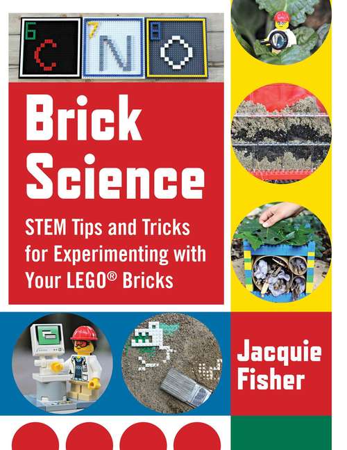 Book cover of Brick Science: STEM Tips and Tricks for Experimenting with Your LEGO Bricks—30 Fun Projects for Kids!