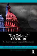 The Color of COVID-19: The Racial Inequality of Marginalized Communities (The COVID-19 Pandemic Series)