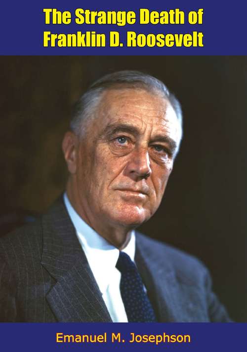 Book cover of The Strange Death of Franklin D. Roosevelt: History of the Roosevelt-Delano Dynasty, America’s Royal Family [Revised Edition]